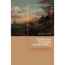Sugar and the Indian Ocean World: Trade and Consumption in the Eighteenth-Century Persian Gulf