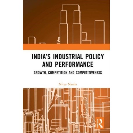 India’s Industrial Policy and Performance: Growth, Competition and Competitiveness