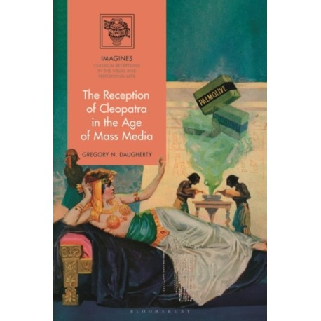 The Reception of Cleopatra in the Age of Mass Media