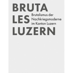 Brutales Luzern: Brutalistische Architektur im Kanton Luzern