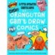 Orangutan Can't Draw Comics, But You Can!: A First Drawing Comics Book