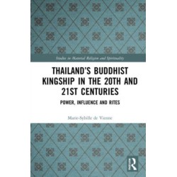 Thailand’s Buddhist Kingship in the 20th and 21st Centuries: Power, Influence and Rites