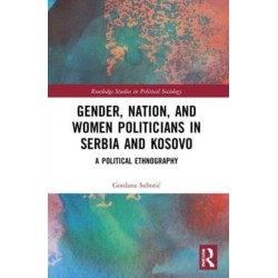 Gender, Nation and Women Politicians in Serbia and Kosovo: A Political Ethnography