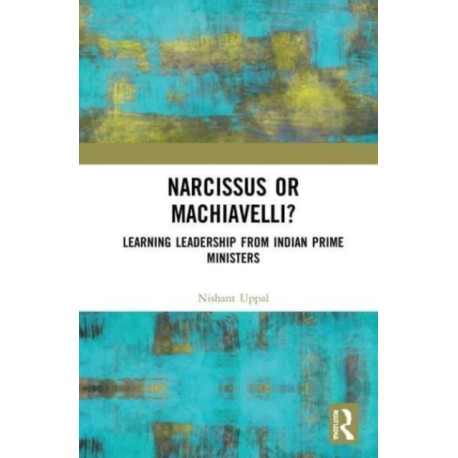 Narcissus or Machiavelli?: Learning Leadership from Indian Prime Ministers
