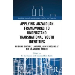 Applying Anzalduan Frameworks to Understand Transnational Youth Identities: Bridging Culture, Language, and Schooling at the US-Mexican Border