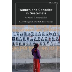Women and Genocide in Guatemala: Justice and the Politics of Memorialization