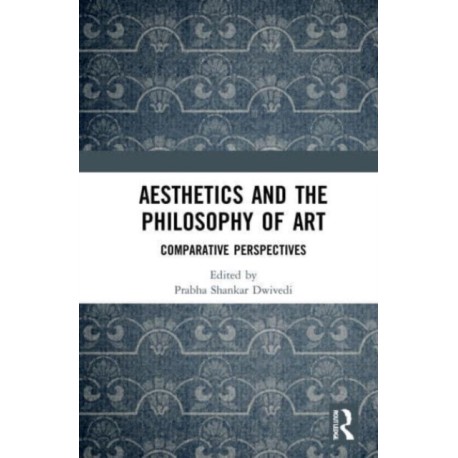 Aesthetics and the Philosophy of Art: Comparative Perspectives