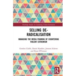 Selling De-Radicalisation: Managing the Media Framing of Countering Violent Extremism