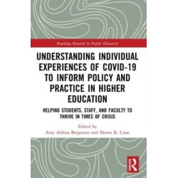 Understanding Individual Experiences of COVID-19 to Inform Policy and Practice in Higher Education: Helping Students, Staff, and Faculty to Thrive in Times of Crisis