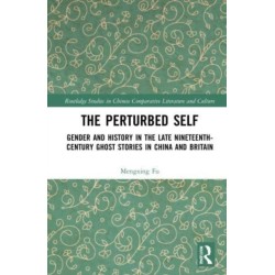 The Perturbed Self: Gender and History in Late Nineteenth-Century Ghost Stories in China and Britain