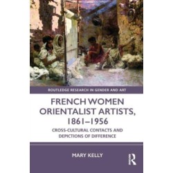 French Women Orientalist Artists, 1861–1956: Cross-Cultural Contacts and Depictions of Difference
