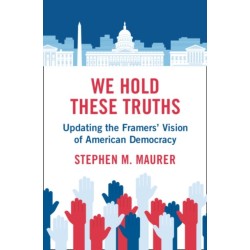 We Hold These Truths: Updating the Framers' Vision of American Democracy