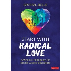 Start With Radical Love: Antiracist Pedagogy for Social Justice Educators