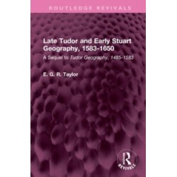 Late Tudor and Early Stuart Geography, 1583-1650: A Sequel to Tudor Geography, 1485-1583