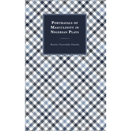 Portrayals of Masculinity in Nigerian Plays