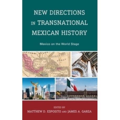 New Directions in Transnational Mexican History: Mexico On the World Stage