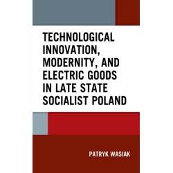 Technological Innovation, Modernity, and Electric Goods in Late State Socialist Poland