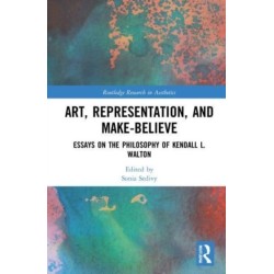 Art, Representation, and Make-Believe: Essays on the Philosophy of Kendall L. Walton