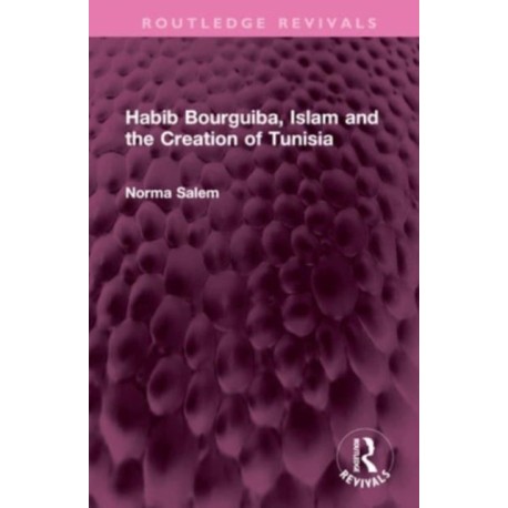 Habib Bourguiba, Islam and the Creation of Tunisia