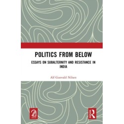 Politics from Below: Essays on Subalternity and Resistance in India