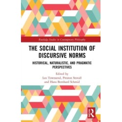 The Social Institution of Discursive Norms: Historical, Naturalistic, and Pragmatic Perspectives