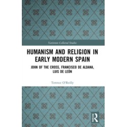 Humanism and Religion in Early Modern Spain: John of the Cross, Francisco de Aldana, Luis de Leon