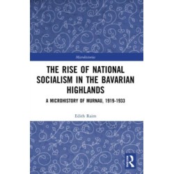 The Rise of National Socialism in the Bavarian Highlands: A Microhistory of Murnau, 1919-1933