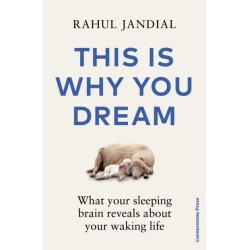 This Is Why You Dream: What your sleeping brain reveals about your waking life