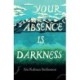 Your Absence is Darkness