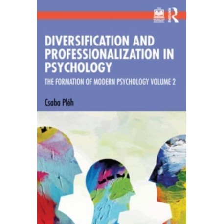 Diversification and Professionalization in Psychology: The Formation of Modern Psychology Volume 2