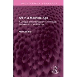 Art in a Machine Age: A Critique of Contemporary Life through the Medium of Architecture