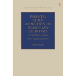 Parental Child Abduction to Islamic Law Countries: A Child Rights Analysis of the Legal Framework