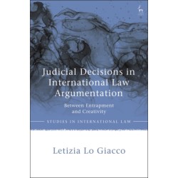 Judicial Decisions in International Law Argumentation: Between Entrapment and Creativity