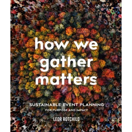 How We Gather Matters: Sustainable Event Planning for Purpose and Impact