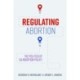 Regulating Abortion: The Politics of US Abortion Policy