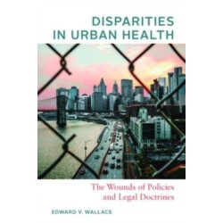 Disparities in Urban Health: The Wounds of Policies and Legal Doctrines