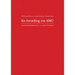 En fortælling om AMU: Arbejdsmarkedsuddannelserne i en verden af forandring