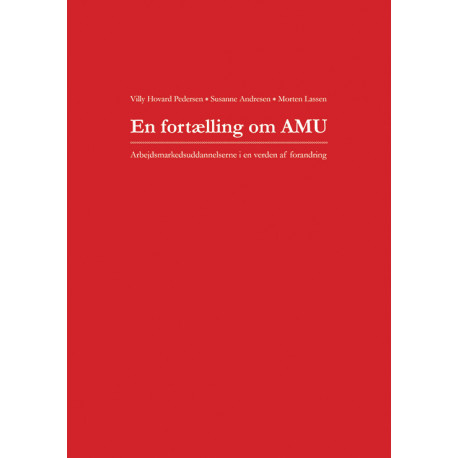 En fortælling om AMU: Arbejdsmarkedsuddannelserne i en verden af forandring