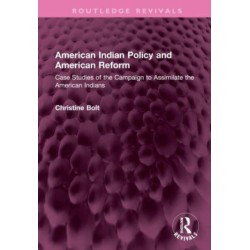 American Indian Policy and American Reform: Case Studies of the Campaign to Assimilate the American Indians