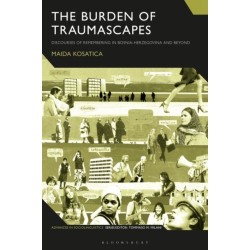 The Burden of Traumascapes: Discourses of Remembering in Bosnia-Herzegovina and Beyond