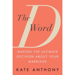 The D Word: Making the Ultimate Decision About Your Marriage
