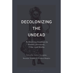 Decolonizing the Undead: Rethinking Zombies in World-Literature, Film, and Media