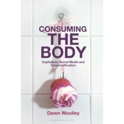 Consuming the Body: Capitalism, Social Media and Commodification