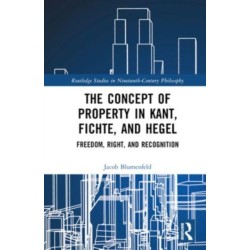 The Concept of Property in Kant, Fichte, and Hegel: Freedom, Right, and Recognition