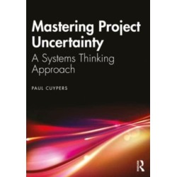 Mastering Project Uncertainty: A Systems Thinking Approach