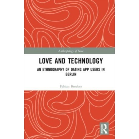 Love and Technology: An Ethnography of Dating App Users in Berlin