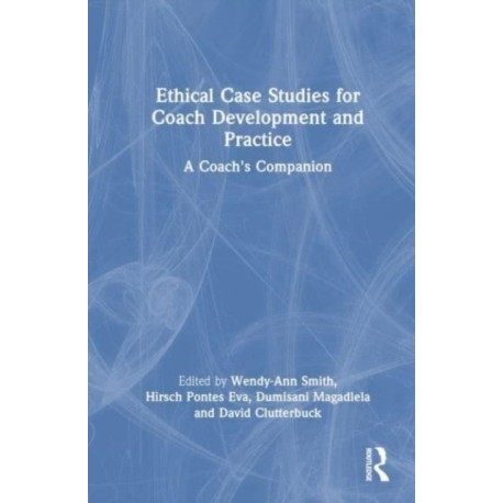 Ethical Case Studies for Coach Development and Practice: A Coach's Companion