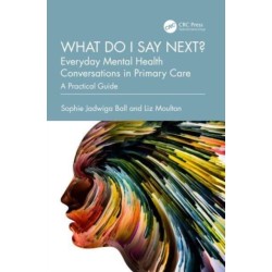 What do I say next? Everyday Mental Health Conversations in Primary Care: A Practical Guide