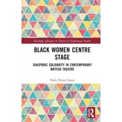 Black Women Centre Stage: Diasporic Solidarity in Contemporary Black British Theatre