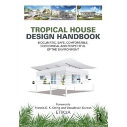 Tropical House Design Handbook: Bioclimatic, Safe, Comfortable, Economical and Respectful of the Environment